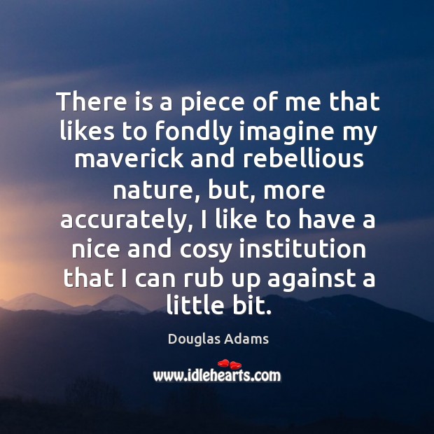 There is a piece of me that likes to fondly imagine my Douglas Adams Picture Quote