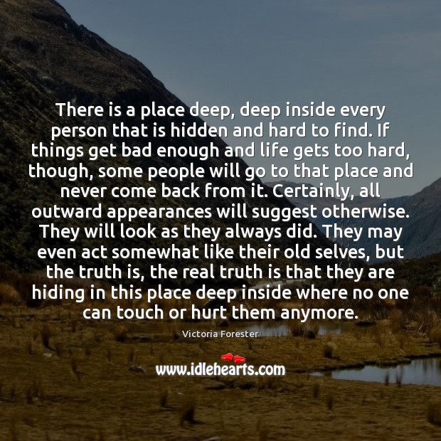 There is a place deep, deep inside every person that is hidden Hidden Quotes Image