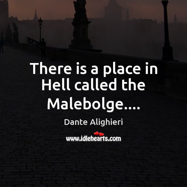 There is a place in Hell called the Malebolge…. Dante Alighieri Picture Quote