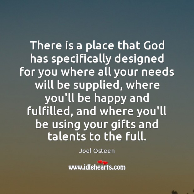There is a place that God has specifically designed for you where Joel Osteen Picture Quote