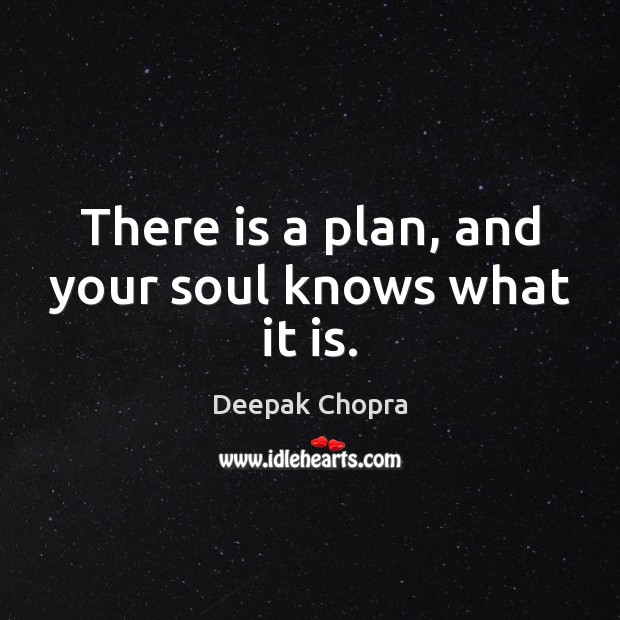 There is a plan, and your soul knows what it is. Image