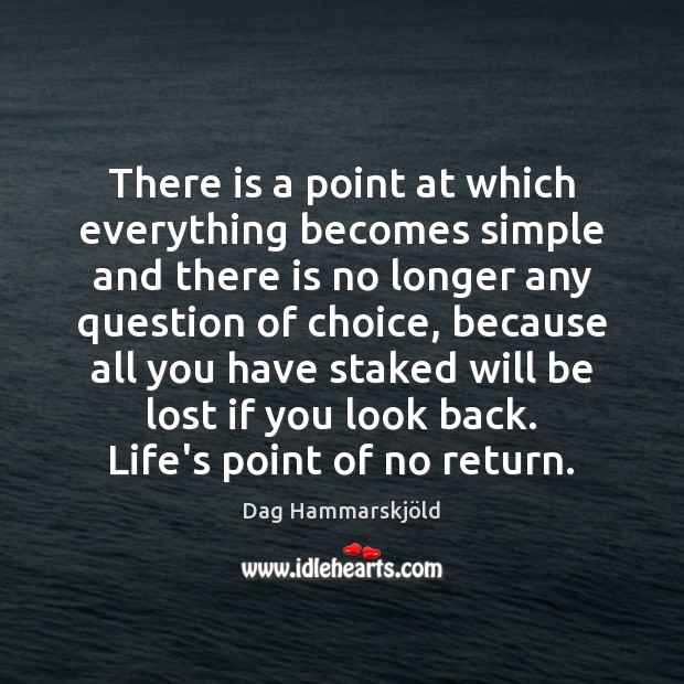 There is a point at which everything becomes simple and there is Dag Hammarskjöld Picture Quote