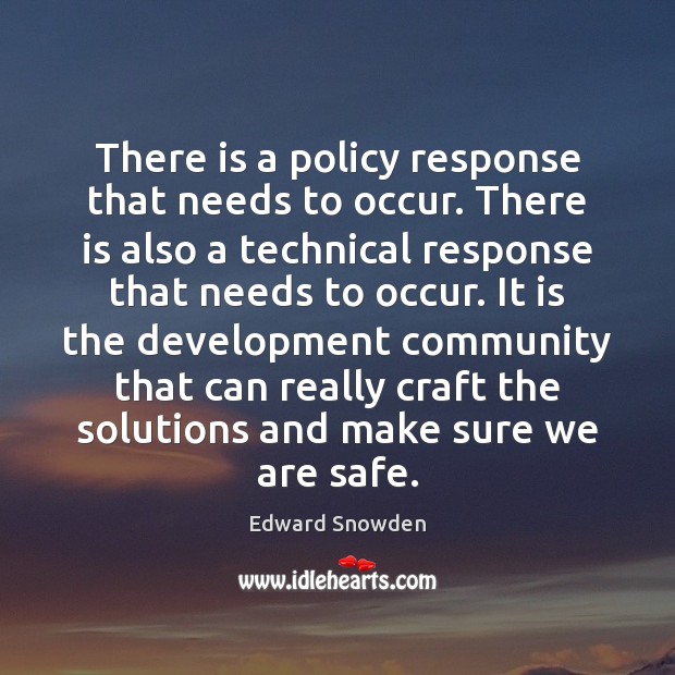 There is a policy response that needs to occur. There is also Edward Snowden Picture Quote
