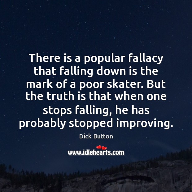 There is a popular fallacy that falling down is the mark of Dick Button Picture Quote