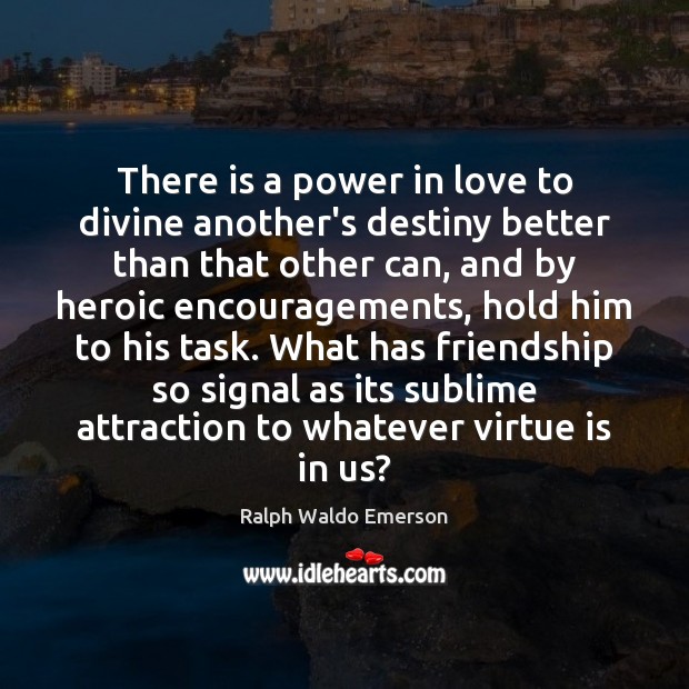 There is a power in love to divine another’s destiny better than Ralph Waldo Emerson Picture Quote