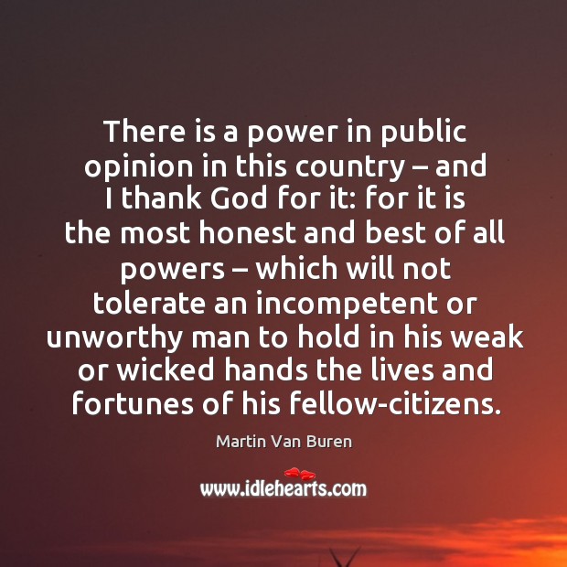 There is a power in public opinion in this country – and I thank God for it: for it is the most Image