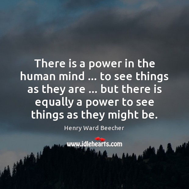 There is a power in the human mind … to see things as Henry Ward Beecher Picture Quote