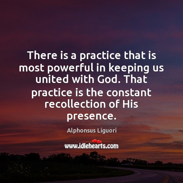 There is a practice that is most powerful in keeping us united Alphonsus Liguori Picture Quote