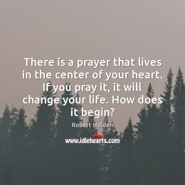 There is a prayer that lives in the center of your heart. Robert Holden Picture Quote