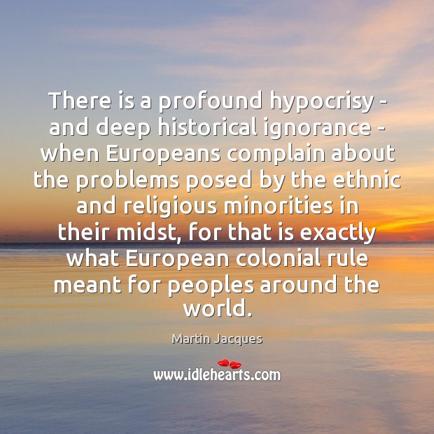 There is a profound hypocrisy – and deep historical ignorance – when Complain Quotes Image