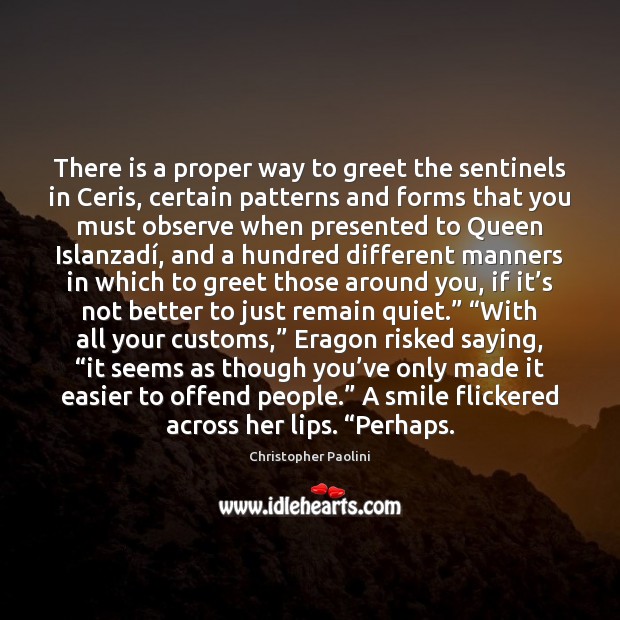 There is a proper way to greet the sentinels in Ceris, certain Christopher Paolini Picture Quote