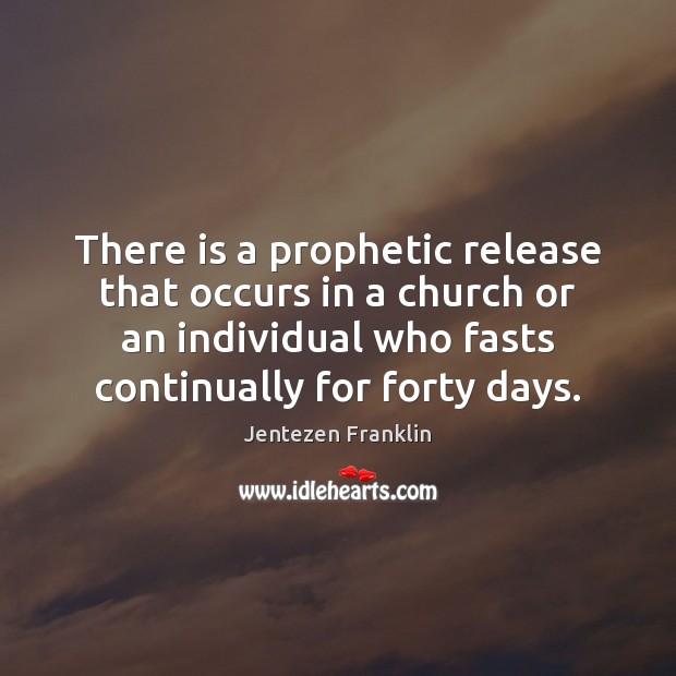 There is a prophetic release that occurs in a church or an Jentezen Franklin Picture Quote