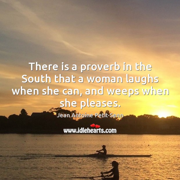There is a proverb in the South that a woman laughs when Image