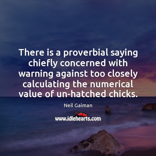There is a proverbial saying chiefly concerned with warning against too closely Value Quotes Image