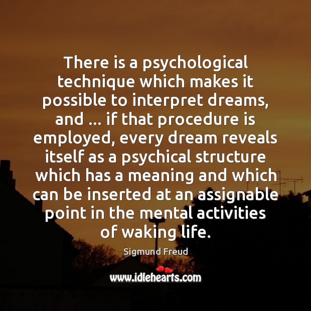 There is a psychological technique which makes it possible to interpret dreams, Sigmund Freud Picture Quote