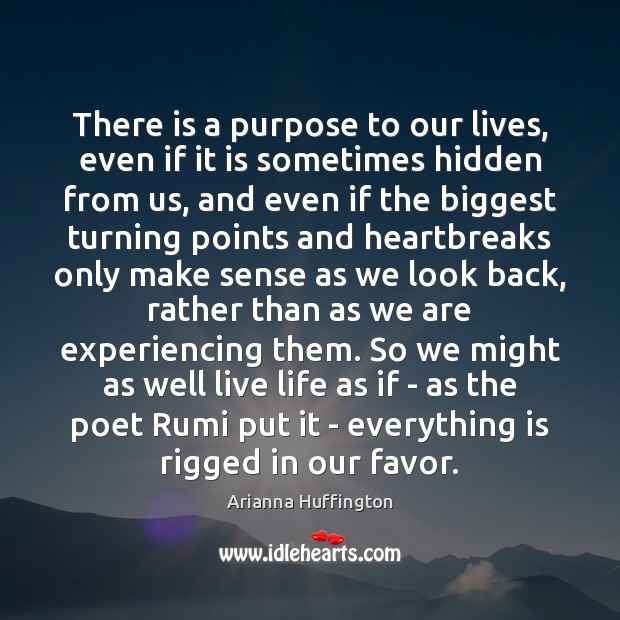 There is a purpose to our lives, even if it is sometimes Arianna Huffington Picture Quote