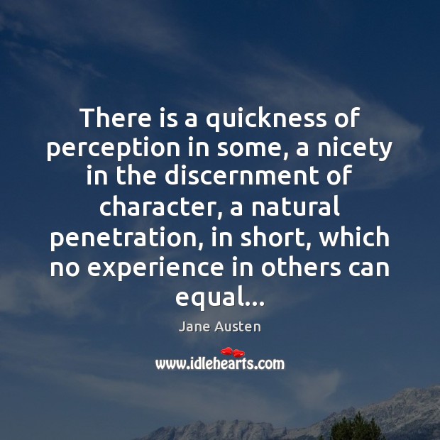 There is a quickness of perception in some, a nicety in the Image