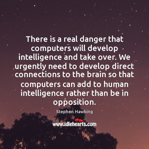 There is a real danger that computers will develop intelligence and take Image