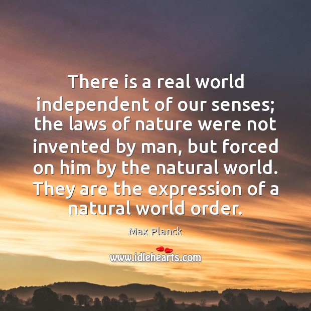 There is a real world independent of our senses; the laws of Image