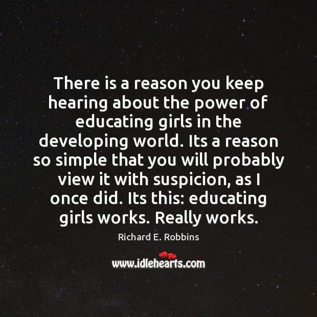 There is a reason you keep hearing about the power of educating Richard E. Robbins Picture Quote