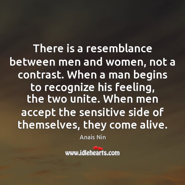 There is a resemblance between men and women, not a contrast. When Anais Nin Picture Quote