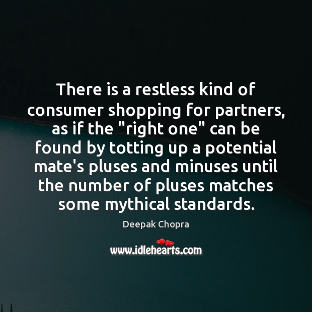 There is a restless kind of consumer shopping for partners, as if Deepak Chopra Picture Quote