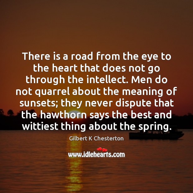 There is a road from the eye to the heart that does Gilbert K Chesterton Picture Quote