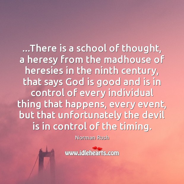 …There is a school of thought, a heresy from the madhouse of God is Good Quotes Image