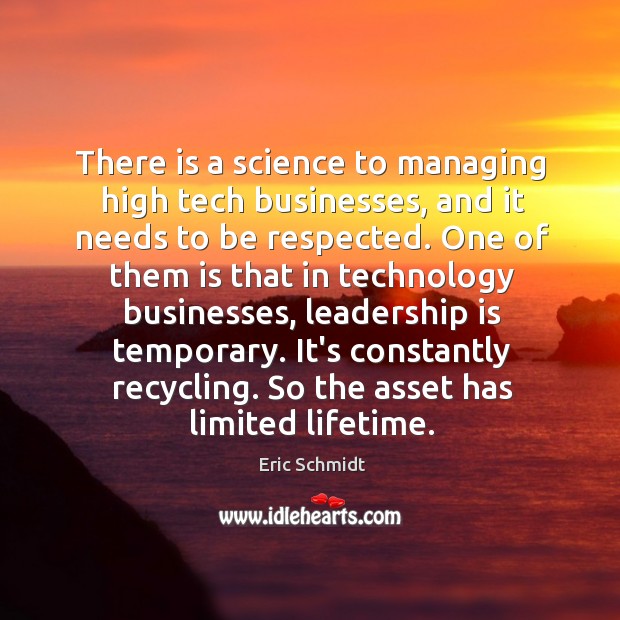 There is a science to managing high tech businesses, and it needs Eric Schmidt Picture Quote