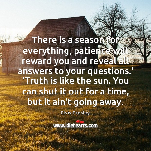 There is a season for everything, patience will reward you and reveal Image