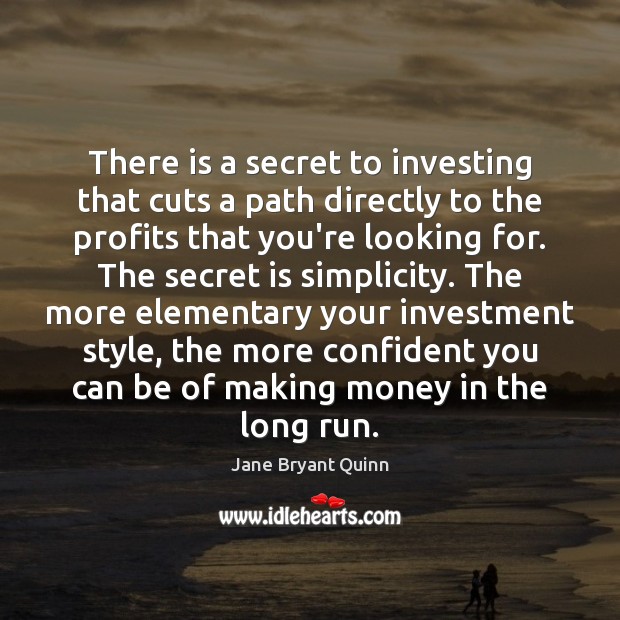 There is a secret to investing that cuts a path directly to Jane Bryant Quinn Picture Quote