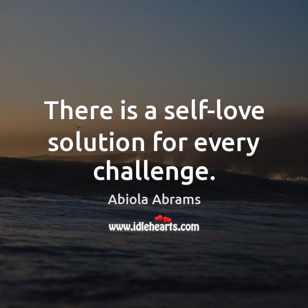 There is a self-love solution for every challenge. Abiola Abrams Picture Quote