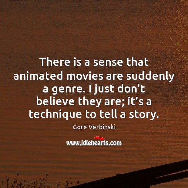 There is a sense that animated movies are suddenly a genre. I Movies Quotes Image