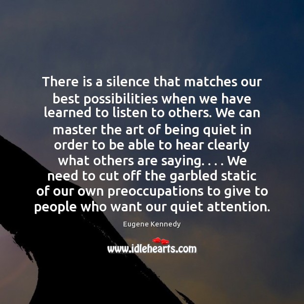 There is a silence that matches our best possibilities when we have 