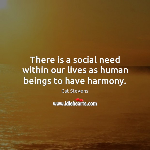 There is a social need within our lives as human beings to have harmony. Image