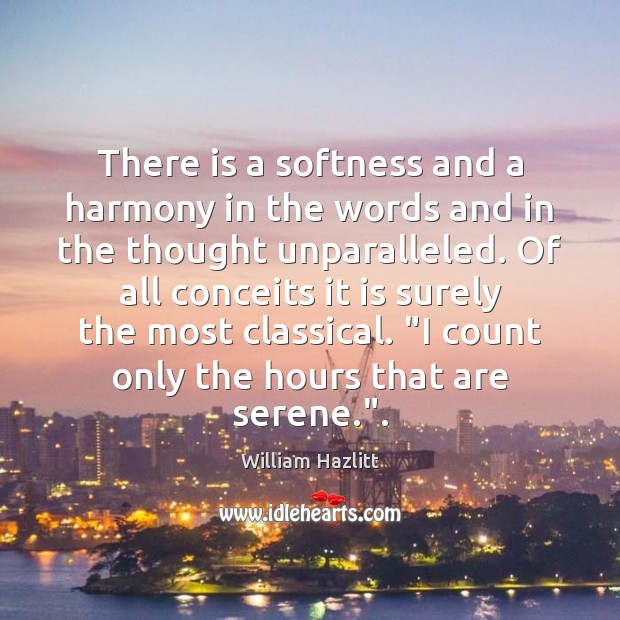 There is a softness and a harmony in the words and in William Hazlitt Picture Quote