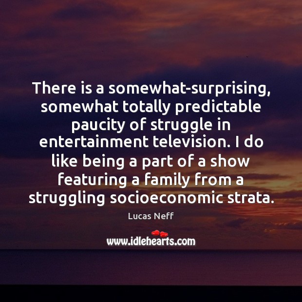 There is a somewhat-surprising, somewhat totally predictable paucity of struggle in entertainment Struggle Quotes Image