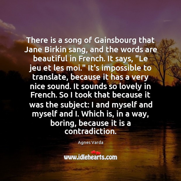 There is a song of Gainsbourg that Jane Birkin sang, and the Agnes Varda Picture Quote