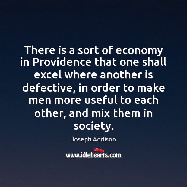 There is a sort of economy in Providence that one shall excel Joseph Addison Picture Quote