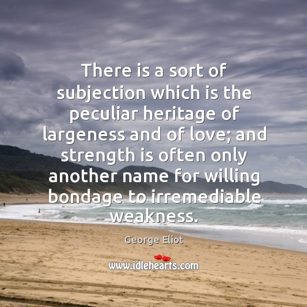 There is a sort of subjection which is the peculiar heritage of Strength Quotes Image