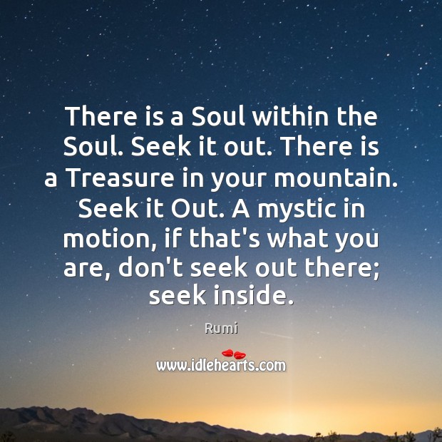 There is a Soul within the Soul. Seek it out. There is Image