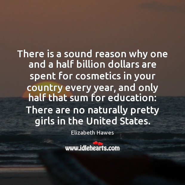 There is a sound reason why one and a half billion dollars Elizabeth Hawes Picture Quote