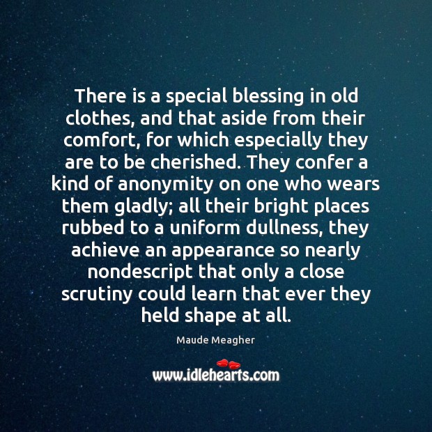 There is a special blessing in old clothes, and that aside from 