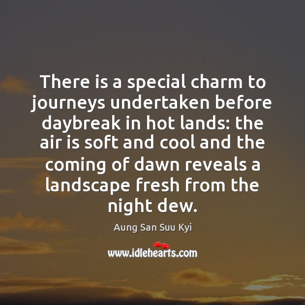 There is a special charm to journeys undertaken before daybreak in hot Aung San Suu Kyi Picture Quote
