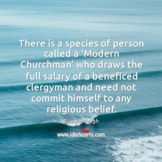 There is a species of person called a ‘modern churchman’ who draws the full salary Salary Quotes Image