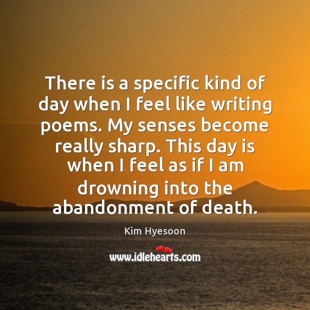 There is a specific kind of day when I feel like writing Kim Hyesoon Picture Quote