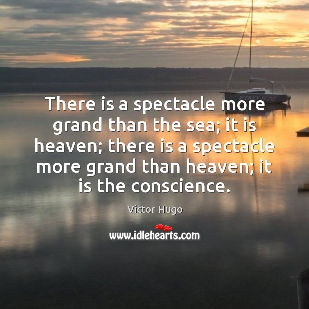 There is a spectacle more grand than the sea; it is heaven; Victor Hugo Picture Quote