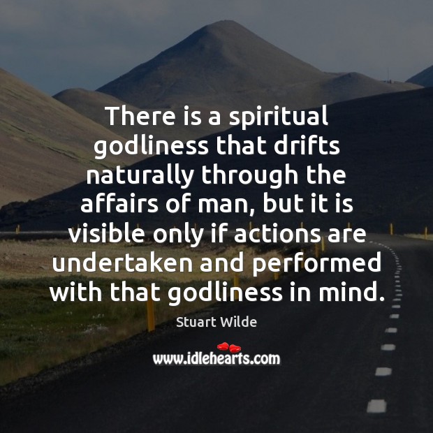 There is a spiritual Godliness that drifts naturally through the affairs of Stuart Wilde Picture Quote