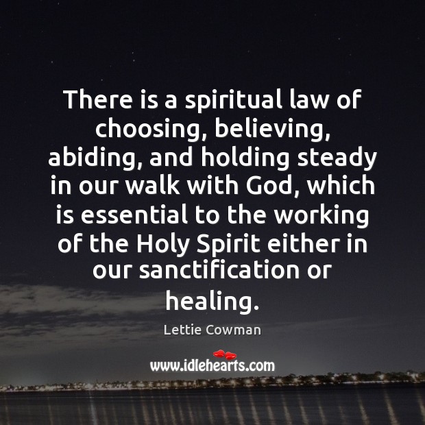 There is a spiritual law of choosing, believing, abiding, and holding steady Image