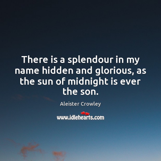 There is a splendour in my name hidden and glorious, as the Hidden Quotes Image